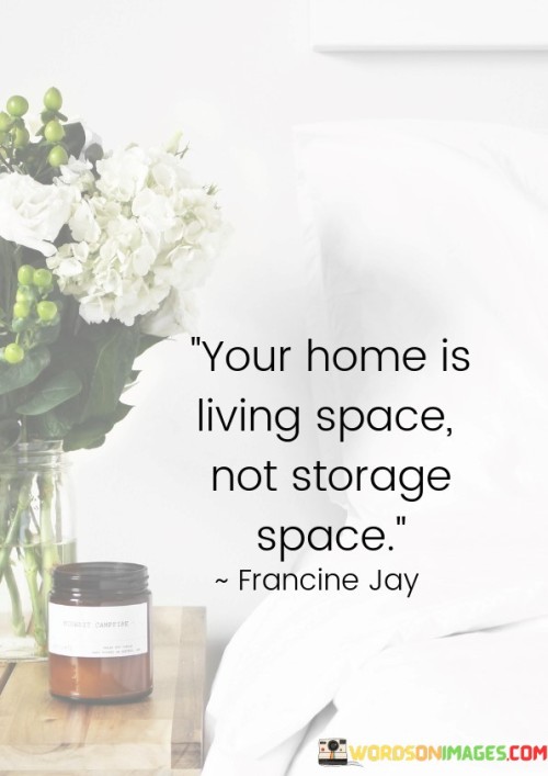 Your-Home-Is-Living-Space-Not-Storage-Space-Quotes