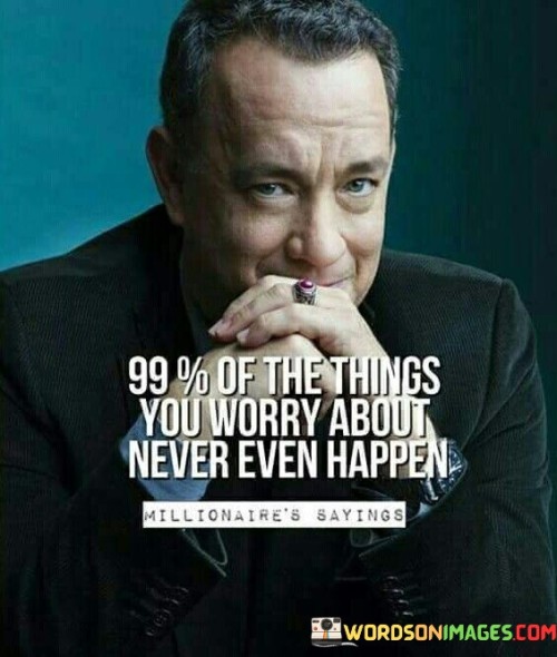 99% Of The Things You Worry About Quotes