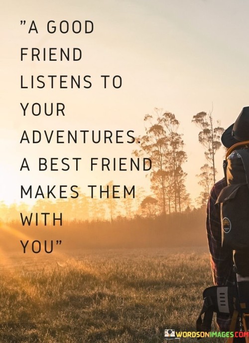 A-Good-Friend-Listens-To-Your-Adventures-Quotes