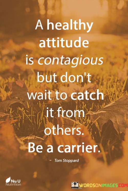 A Healthy Attitude Is Contagious But Don't Quotes