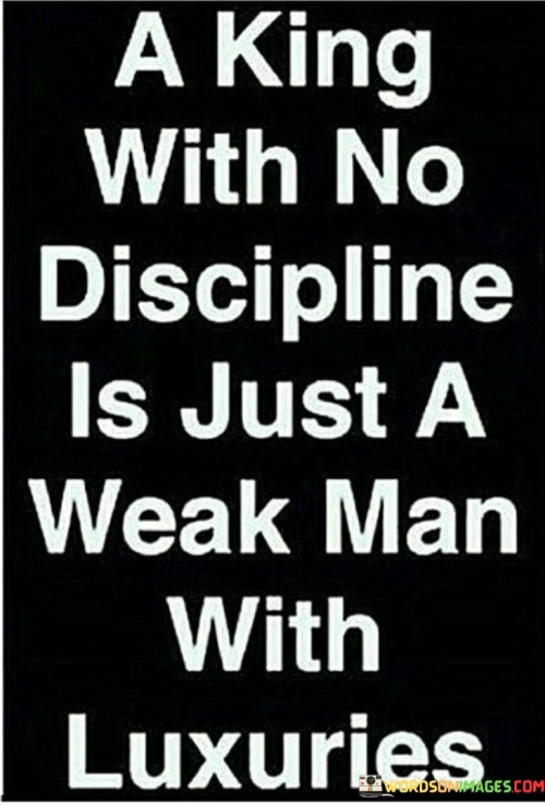A-King-With-No-Discipline-Is-Just-A-Weak-Quotes.jpeg