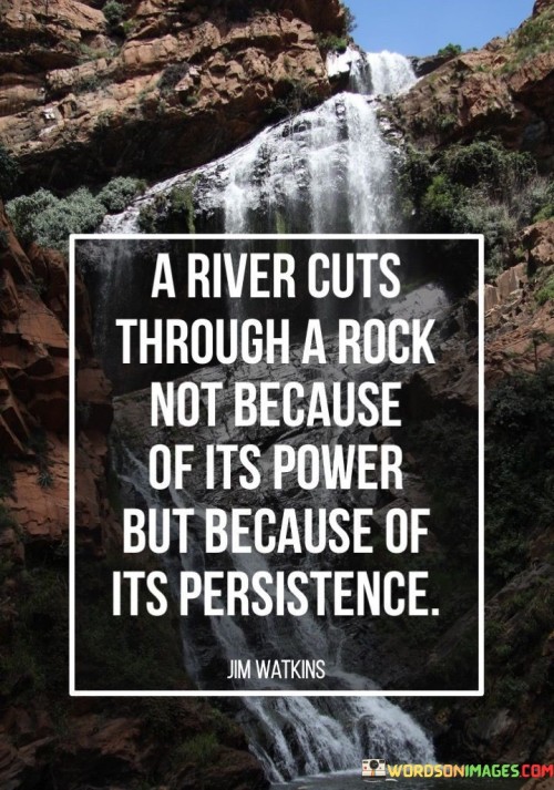 A-River-Cuts-Through-A-Rock-Not-Because-Quotes.jpeg