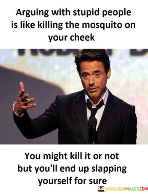 Arguing-With-Stupid-People-Is-Like-Killing-Quotes.jpeg