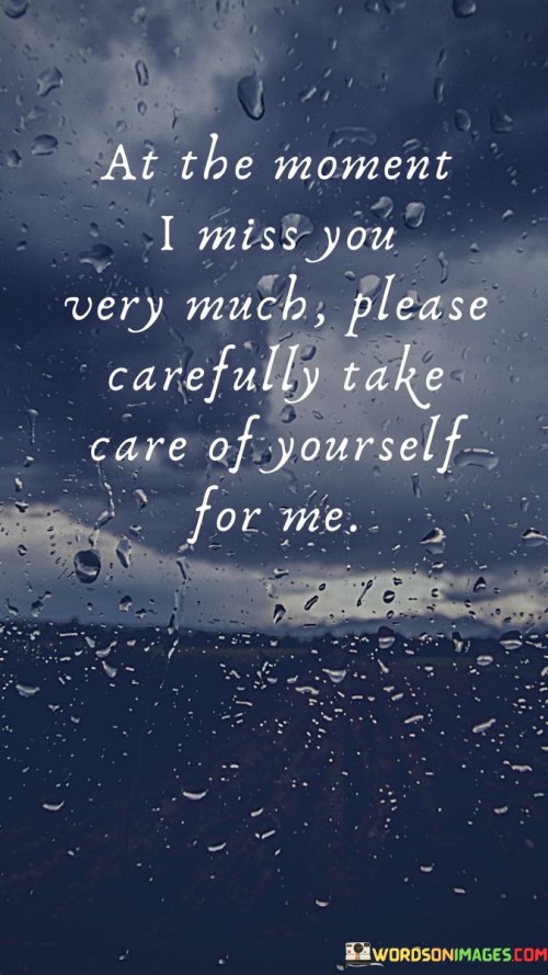 At-The-Moment-I-Miss-You-Very-Much-Please-Carefully-Take-Care-Of-Yourself-For-Me-Quotes.jpeg