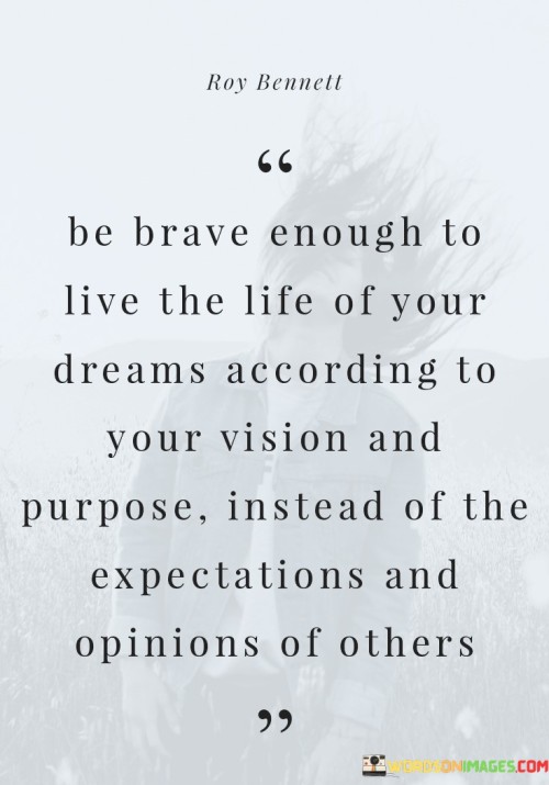 Be-Brave-Enough-To-Live-The-Life-Of-Your-Quotes
