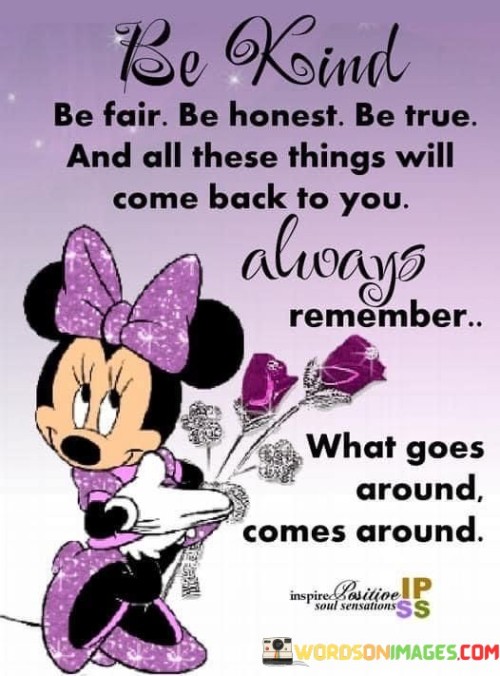 Be Kind Be Fair Be Honest Be True Quotes