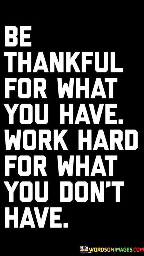 Be-Thankful-For-What-You-Have-Work-Hard-Quotes.jpeg