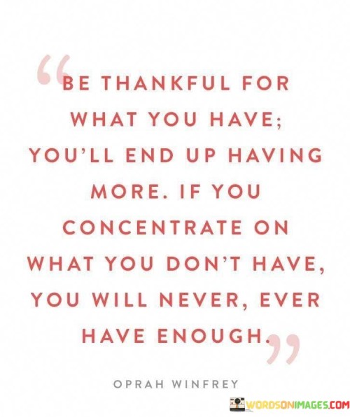 Be-Thankful-For-What-You-Have-Youll-End-Quotes