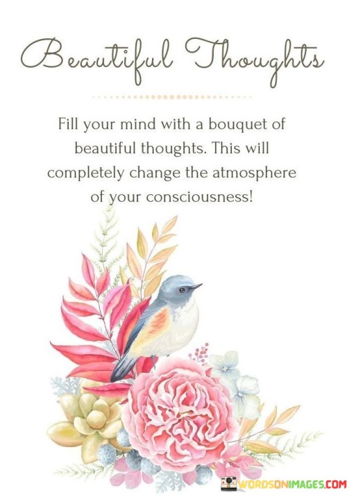 Beautiful-Thoughts-Fill-Your-Mind-With-A-Bouquet-Quotes.jpeg