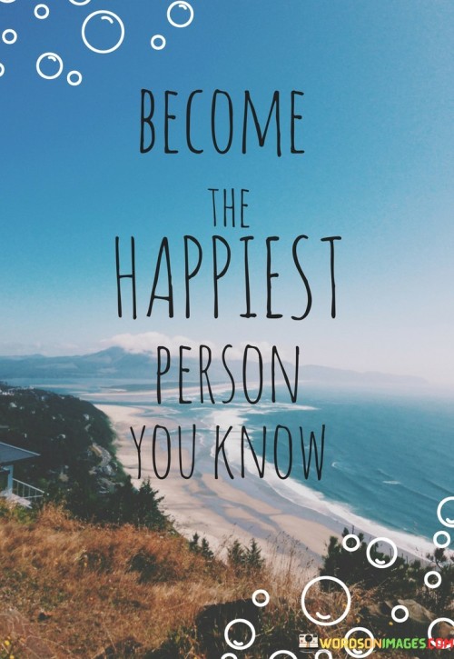 Become-The-Happiest-Person-You-Know-Quotes