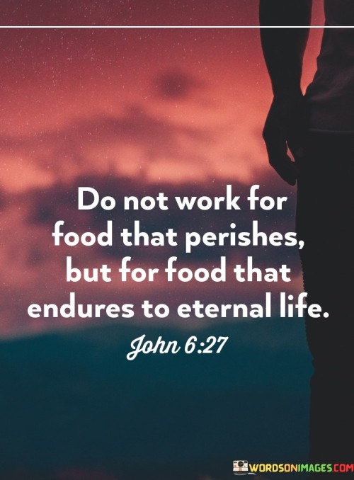 Do-Not-Work-For-Food-That-Perishes-But-For-Food-Quotes.jpeg