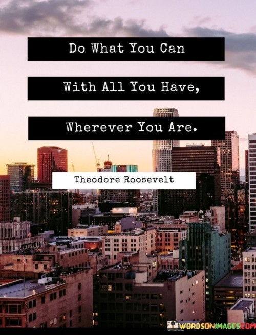 Do-What-You-Can-With-All-You-Have-Quotes