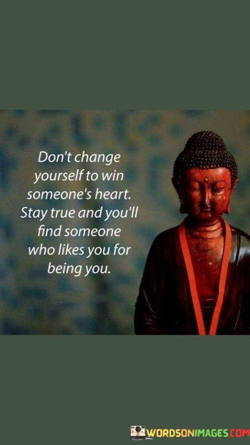 Don't Change Yourself To Win Someone's Heart Quotes