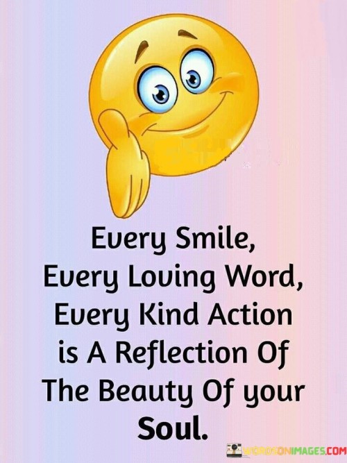 Every Smile Every Loving Word Every Kind Action Quotes