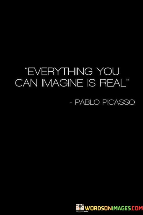 Everything You Can Imagine Is Real Quotes