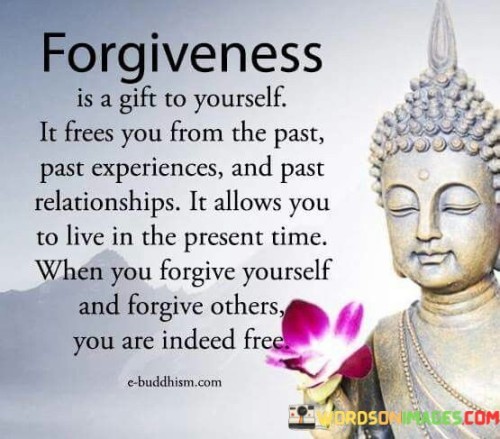 Forgiveness Is A Gift To Yourself It Frees You Quotes