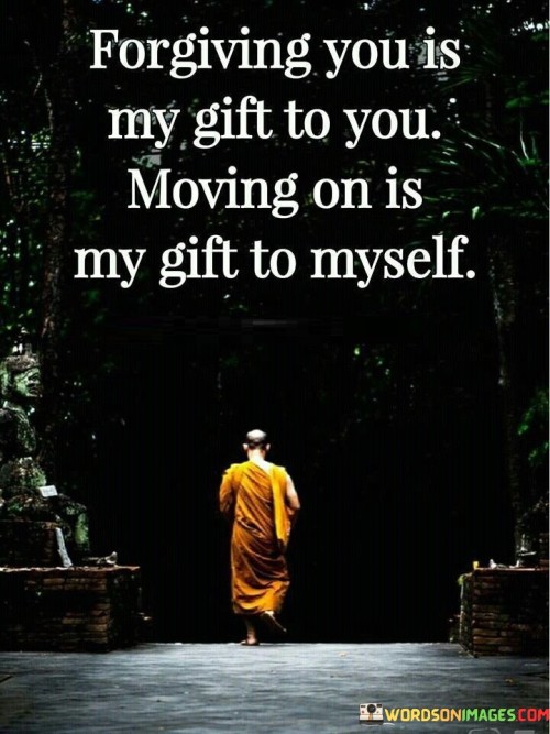 Forgiving You Is My Gift To You Moving On Quotes