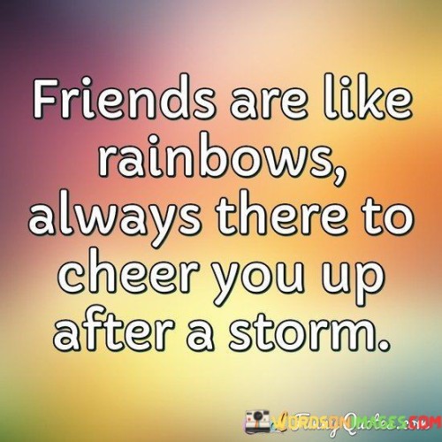 Friends Are Like Rainbows Always There Quotes