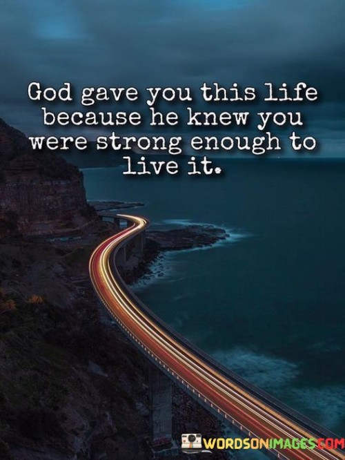 God Gave You This Life He Knew Quotes