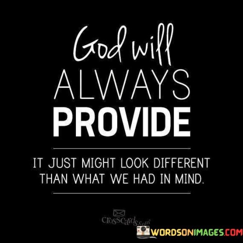 God Will Always Provide It Just Might Look Quotes