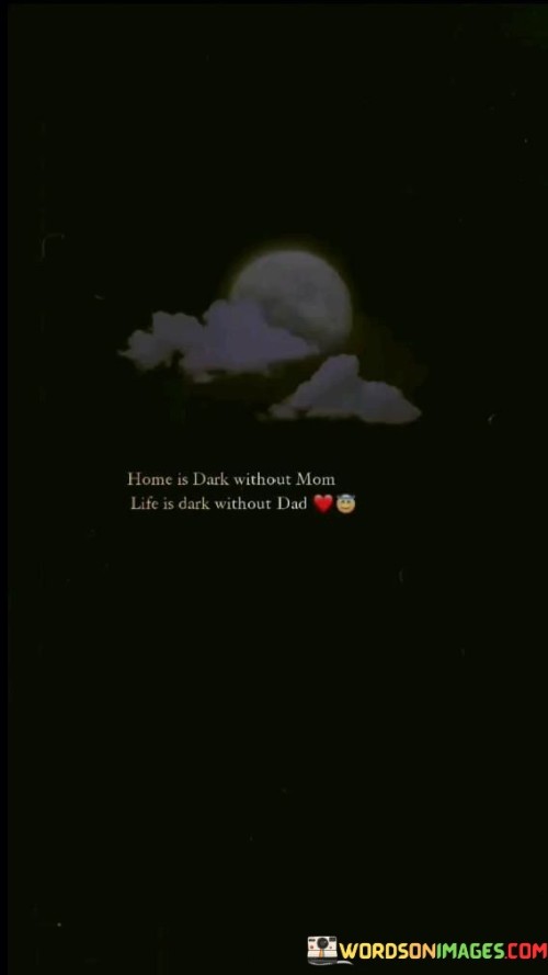 Home Is Dark Without Mom Life Is Dark Without Dad Quotes