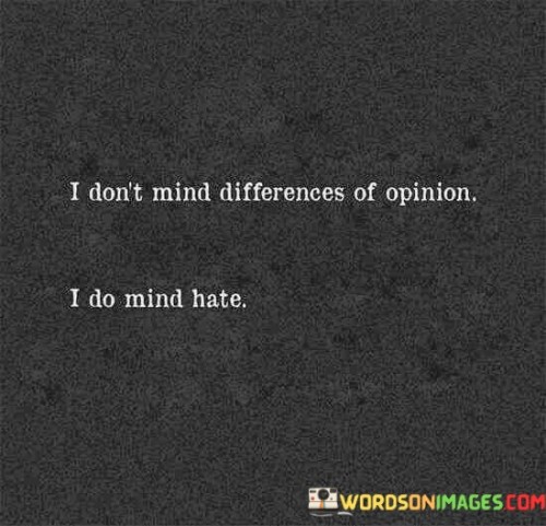 I Don't Mind Differences Of Opinion I Do Mind Hate Quotes