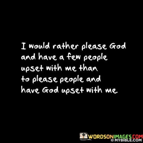 I Would Rather Please God And Have A Few People Quotes