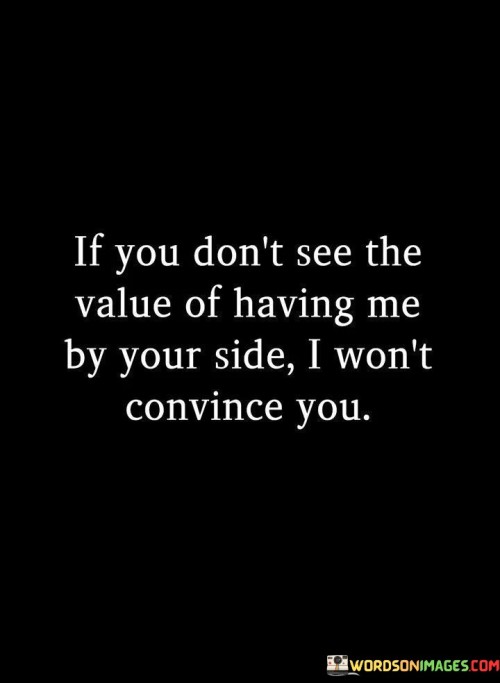 If-You-Dont-See-The-Value-Of-Having-Me-By-Quotes