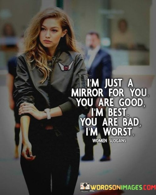 I'm Just Mirror For You You Are Good Quotes