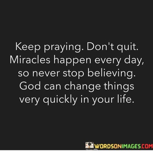 Keep-Praying-Dont-Quit-Miracles-Quotes.jpeg