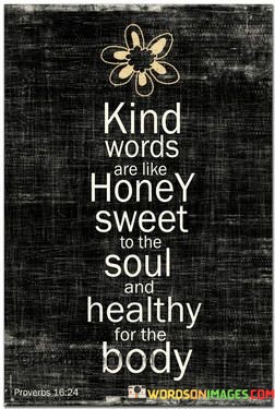 Kind-Words-Are-Like-Honey-Sweet-To-The-Soul-And-Healthy-For-The-Body-Quotes.jpeg