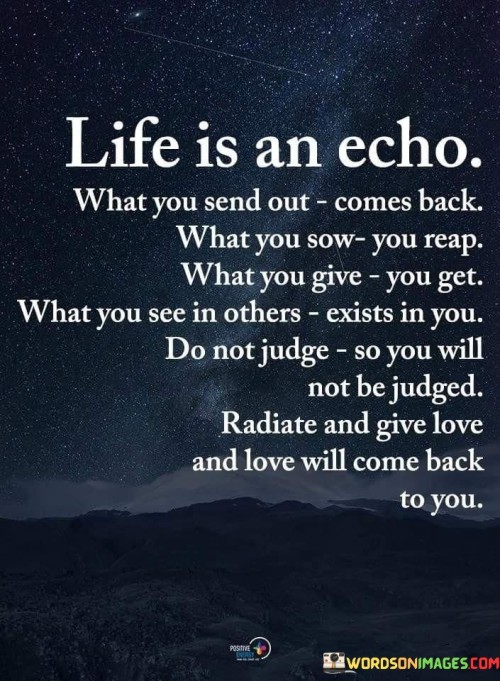 Life Is An Echo What You Send Out Comes Back Quotes