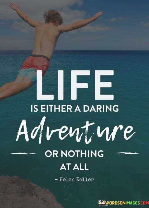 Life-Is-Either-A-Daring-Adventure-Or-Quotes