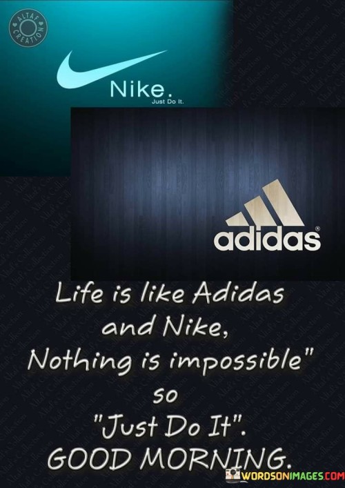 Life Is Like Adidas And Nike Nothing Is Impossible Quotes