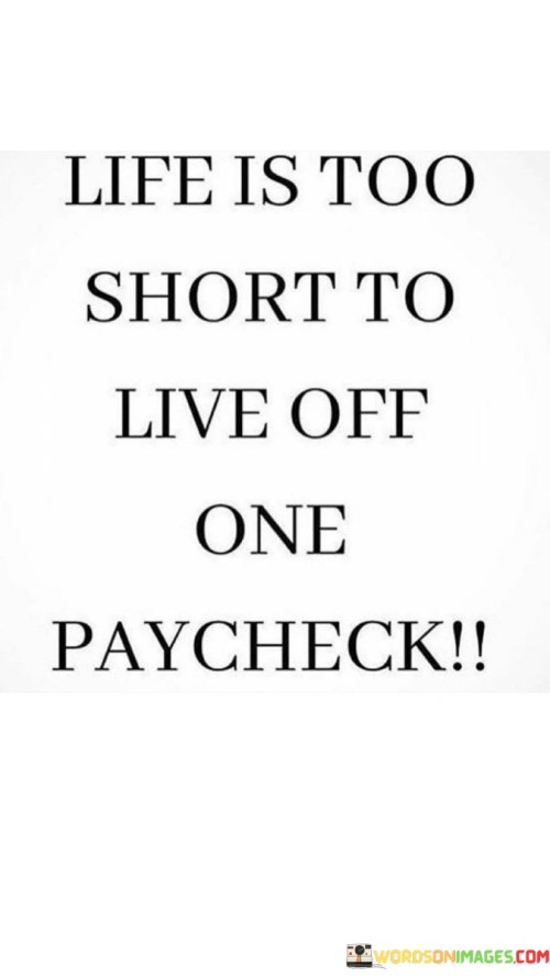 Life Is Too Short To Live Off One Paycheck Quotes