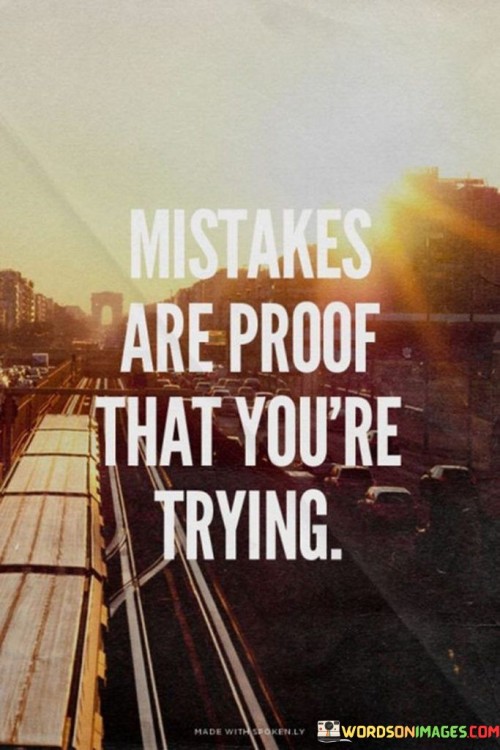 Mistakes Are Proof That You're Trying Quotes