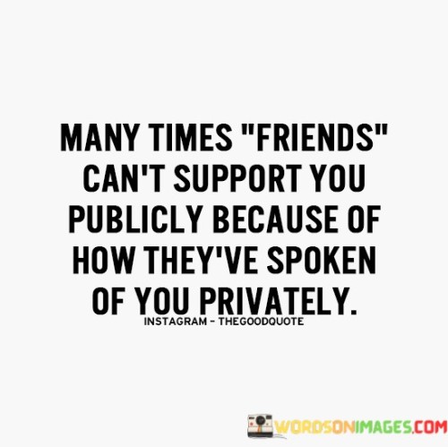 Mnay Times Friends Can't Support You Publicly Quotes