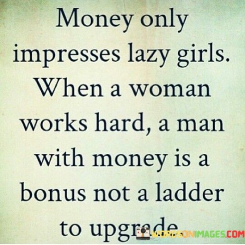 Money Only Impresses Lazy Girls Quotes