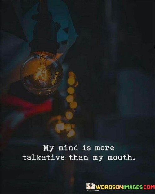 My Mind Is More Talkative Than My Mouth Quotes