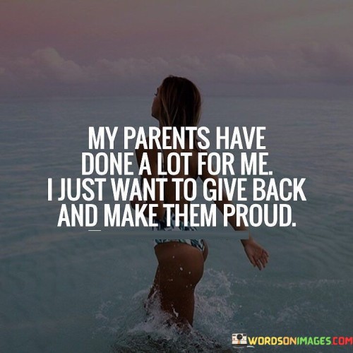 My Parents Have Done A Lot For Me Quotes