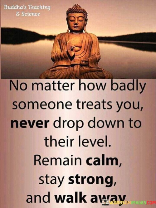 No Matter How Badly Someone Treats You Quotes