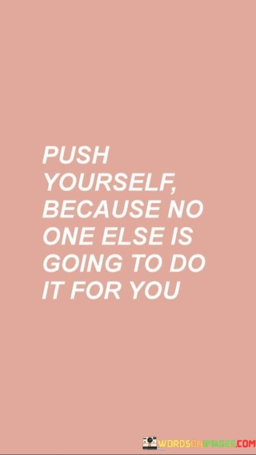 Push-Yourself-Because-No-One-Else-Is-Going-Quotes.jpeg