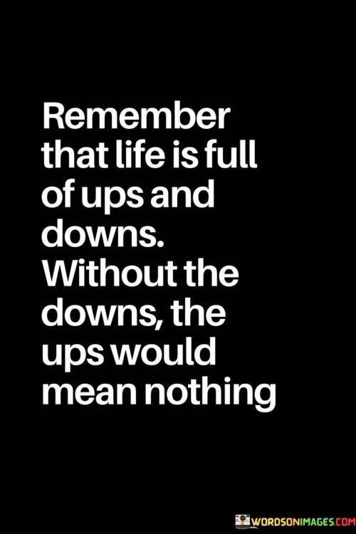 Remember-That-Life-Is-Full-Of-Ups-And-Downs-Quotes.jpeg