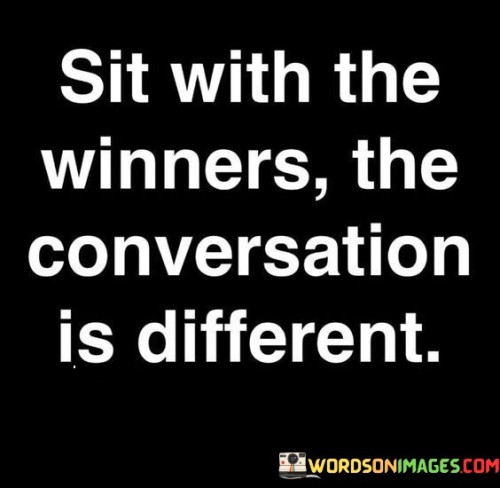 Sit-With-The-Winners-The-Conversation-Is-Different-Quotes.jpeg