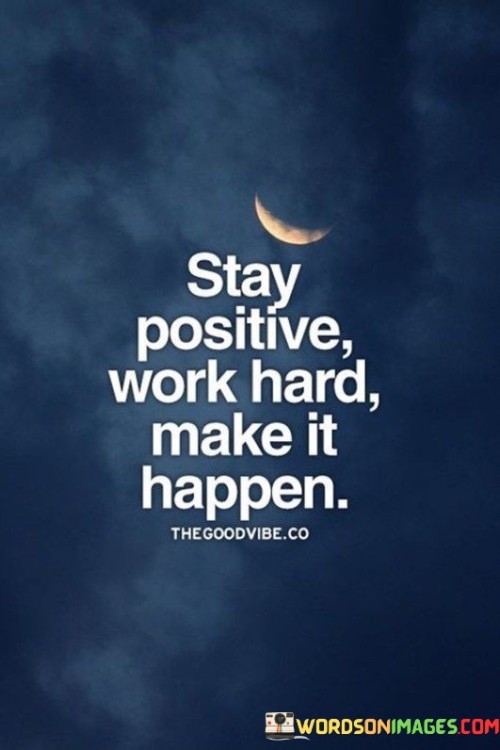 Stay Positive Work Hard Make It Happen Quotes