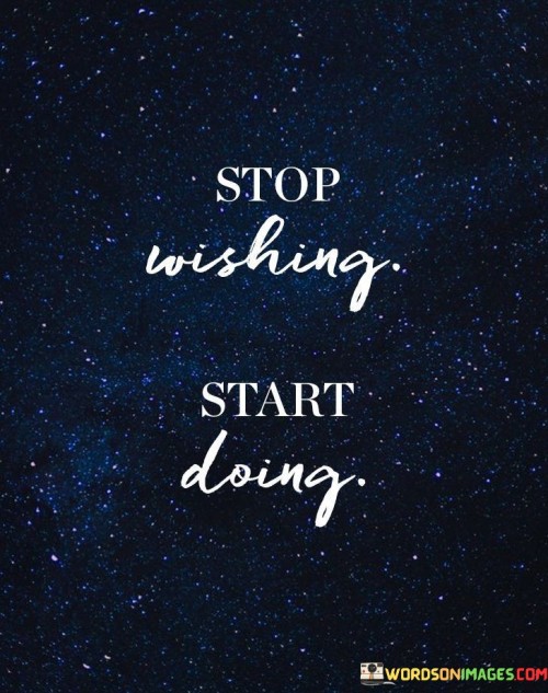 Stop Wishing Start Doing Quotes