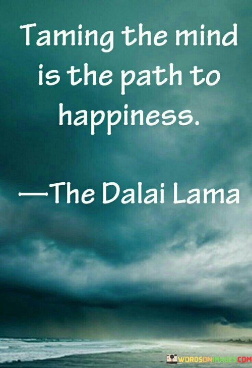 Taming The Mind Is The Path To Happiness Quotes