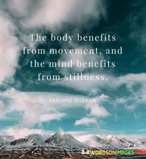 The Body Benefits From Movement And The Mind Quotes