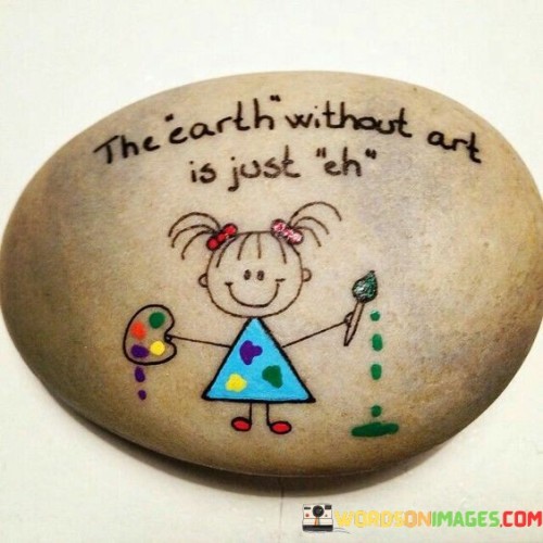 The Earth Without Art Is Just Quotes