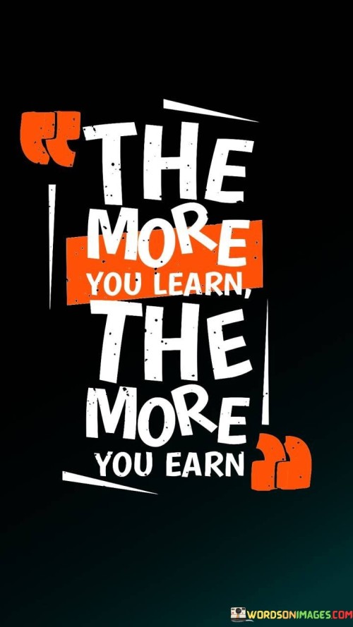 The More You Learn The More You Earn Quotes